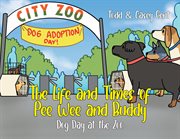 The life and times of pee wee and buddy. Dog Day at the Zoo cover image
