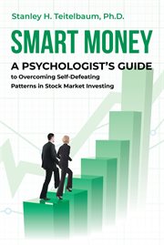 Smart money. A Psychologist's Guide to Overcoming Self-Defeating Patterns in Stock Market Investing cover image
