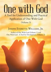 One with god, volume 3. A Tool for Understanding and Practical Application of One With God cover image