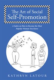 The art of social self-promotion. A Satire on How to Become the Most Popular Woman You Know cover image