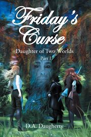 Friday's curse daughter of two worlds. Part 1 cover image