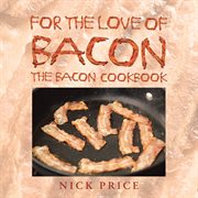 For the love of bacon. The Bacon Cookbook cover image