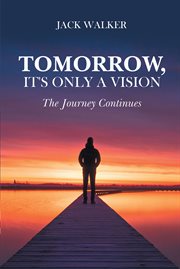 Tomorrow, it's only a vision. The Journey Continues cover image