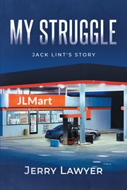 My struggle. Jack Lint's Story cover image