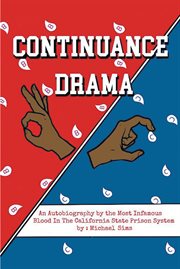 Continuance drama. An Autobiography by the Most Infamous Blood in the California State Prison System cover image