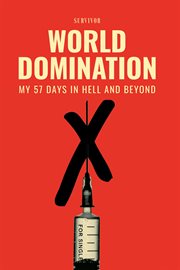 World domination. My 57 Days in Hell and Beyond cover image
