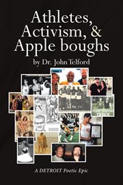 Athletes, activism, & apple boughs : A DETROIT Poetic Epic cover image