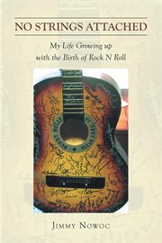 No Strings Attached : My Life Growing up with the Birth of Rock N Roll cover image