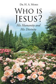 Who is jesus?. His Humanity and His Divinity cover image