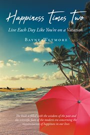Happiness Times Two : Live Each Day Like You're on a Vacation cover image