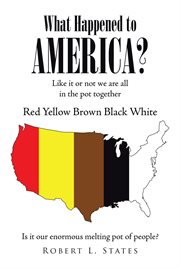 What happened to america?. Like It or Not, We Are All In This Pot Together Red, Yellow, Brown, Black, White cover image