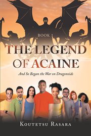 The legend of acaine. And So Began the War on Dragonoids cover image