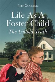 Life As A Foster Child : The Untold Truth cover image