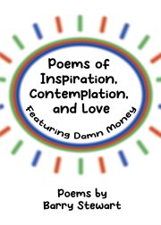 Poems of inspiration, contemplation, and love. Featuring "Damn Money" cover image