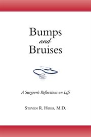 Bumps and bruises. A Surgeon's Reflections on Life cover image