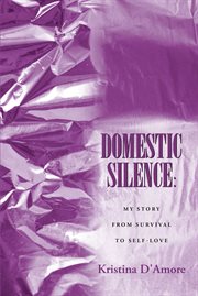 Domestic silence. My Story from Survival to Self-Love cover image