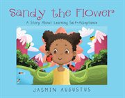 Sandy the flower. A Story About Learning Self-Acceptance cover image