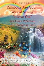 Rainbows are god's way of saying "i love you" and other reflections of a wandering soul cover image