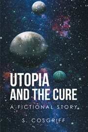 Utopia and the cure. A Fictional Story cover image
