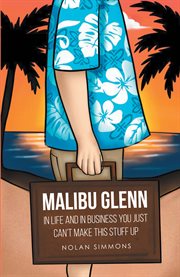 Malibu glenn. In Life and in Business You Just Can't Make This Stuff Up cover image