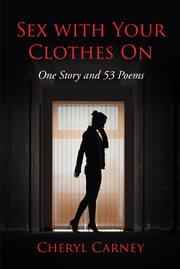 Sex with your clothes on. One Story and 53 Poems cover image