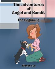 The Beginning : The adventures of Angel and Bandit cover image