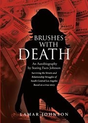 Brushes with death. An Autobiography by Stating Facts Johnson Surviving the Streets and Relationship Struggles of South- cover image