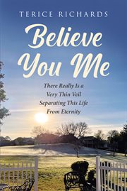 Believe You Me : There Really Is a Very Thin Veil Separating This Life From Eternity cover image