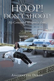 Hoop! Don't Shoot! : My Concealed Weapon is Love cover image