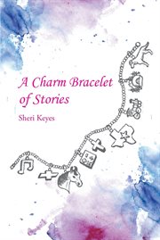 A charm bracelet of stories cover image