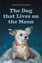 The dog that lives on the moon cover image