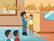 Talks With Dad : From Bully to Hero cover image