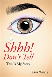 Shhh! don't tell : this is my story cover image