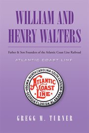 William and henry walters. Father & Son Founders of the Atlantic Coast Line Railroad cover image