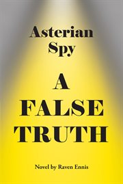 Asterian Spy : A False Truth cover image