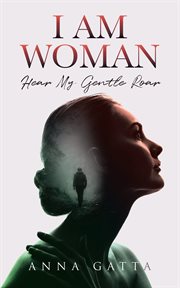 I AM WOMAN : Hear My Gentle Roar cover image