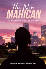 The new mahican : The Misadventures of Gerardo Perez Chan cover image