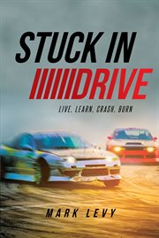 Stuck in Drive : Live, Learn, Crash, Burn cover image