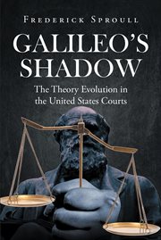 Galileos Shadow : the theory evolution in the United States courts cover image