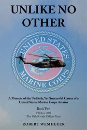 Unlike no other : A Memoir of the Unlikely, Yet Successful Career of a United States Marine Corps Aviator cover image
