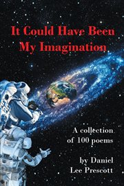 It could have been my imagination : A Collection of 100 Poems cover image