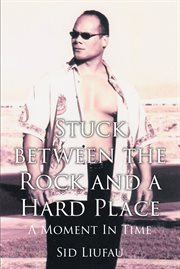 Stuck between the Rock and a Hard Place : A Moment in Time cover image