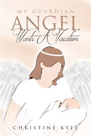 My Guardian Angel Wants a Vacation cover image