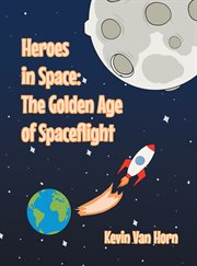 Heroes in space : The Golden Age of Spaceflight cover image