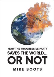 How the progressive party saves the world... or not cover image