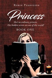 Princess : She's no ordinary princess. Her hidden secrets are out of this world! cover image