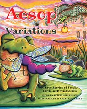 Aesop variations : three stories of frogs, birds and crustaceans cover image