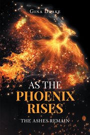 As the phoenix rises : The Ashes Remain cover image