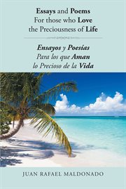 Essays and poems for those who love the preciousness of life. Ensayos y Poesías Para los que Aman lo Precioso de la Vida cover image
