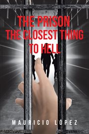 The prison : The Closest Thing to HELL cover image